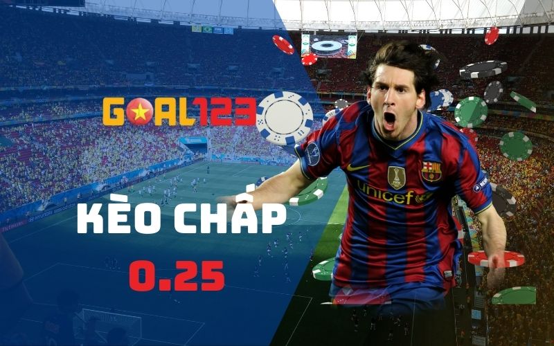 Kèo chấp 0.25 tại nhà cái Goal123