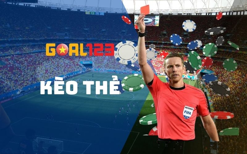 Kèo thẻ là gì? Hướng dẫn cách chơi tại Goal123