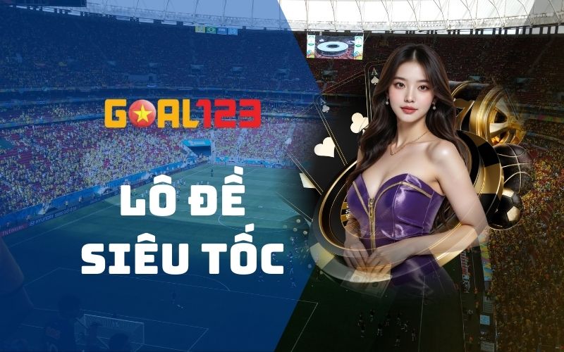 Lô đề siêu tốc - Quay thưởng nhanh, nhận tiền trong tích tắc